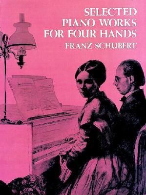 SCHUBERT SELECTED PIANO WORKS FOR FOUR HANDS