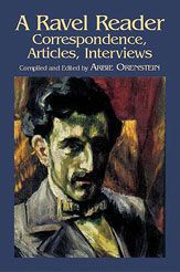 A RAVEL READER: CORRESPONDENCE ARTICLES INTERVIEWS