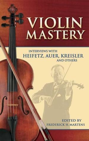 VIOLIN MASTERY: INTERVIEWS WITH HEIFETZ AND OTHERS