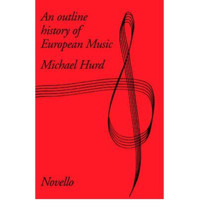 HURD AN OUTLINE HISTORY OF EUROPEAN MUSIC