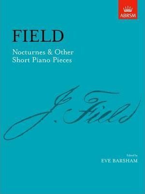 FIELD NOCTURNES & OTHER SHORT PIANO PIECES