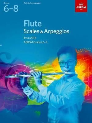 FLUTE SCALES & ARPEGGIOS GRADES 6-8 FROM 2018